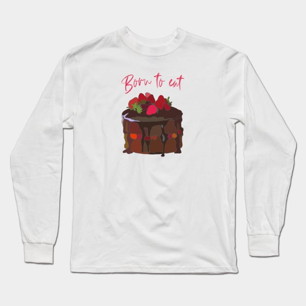 Born to eat Chocolate Cake Long Sleeve T-Shirt by Leamini20